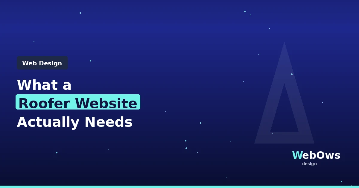 What a Roofer Website Actually Needs (And What Most Get Wrong)